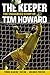 The Keeper: The Unguarded Story of Tim Howard Young Readers' Edition