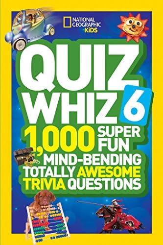 Quiz Whiz 6: 1,000 Super Fun Mind-bending Totally Awesome Trivia Questions (National Geographic Kids: Quiz Whiz)