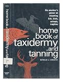 Home Book of Taxidermy and Tanning [By] Gerald J. Grantz
