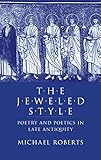 The Jeweled Style: Poetry and Poetics in Late Antiquity by 