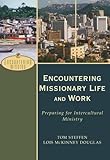 Encountering Missionary Life and Work: Preparing for Intercultural Ministry by Tom Steffen, Lois McKinney Douglas