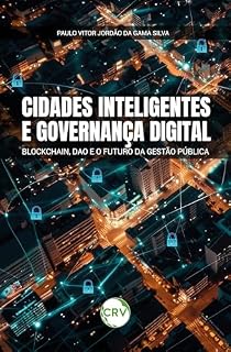 Livro Cidades inteligentes e governança digital: Blockchain, DAO e o Futuro da Gestão Pública