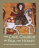 The Cave Church of Paul the Hermit: At the Monastery of St. Paul in Egypt by