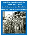 Combined Action Platoons in the Vietnam War: Unique Counterinsurgency Capability for the Contemporar by U.S. Army Command and General Staff College