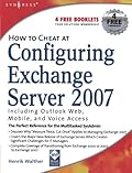 How to Cheat at Configuring Exchange Server 2007: Including Outlook Web, Mobile, and Voice Access