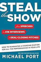 Steal the Show: From Speeches to Job Interviews to Deal-Closing Pitches, How to Guarantee a Standing Ovation for All the Performances in Your Life by Michael Port (2015-10-06)