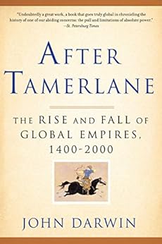 After Tamerlane: The Rise and Fall of Global Empires, 1400-2000 by [Darwin, John]