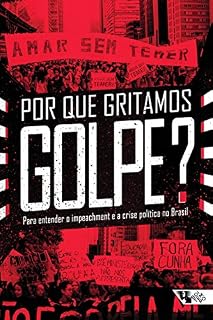 Livro Por que gritamos Golpe?: Para entender o impeachment e a crise política no Brasil (Coleção Tinta Vermelha)