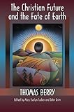 The Christian Future and the Fate of Earth (Ecology and Justice) by 