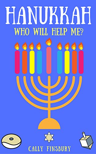 Hanukkah Who Will Help me : Hanukkah or Chanukah is the Jewish Festival of Lights (Faith in Schools Book 1)