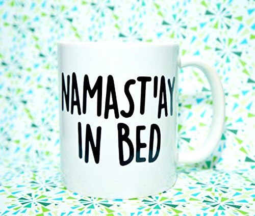 NAMAST'AY In BED Coffee Mug. NAMASTE IN BED COFFEE MUG, 11 oz COFFEE MUG. NAMASTE BITCHES MUG
