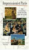Front cover for the book Impressionist Paris: The Essential Guide to the City of Light by Julian More