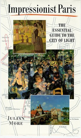 Impressionist Paris: The Essential Guide to the City of Light