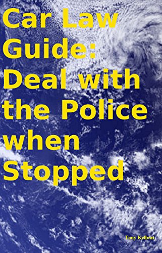 Car Law Guide Deal With The Police When Stopped Crime - 