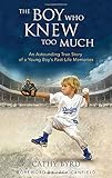 The Boy Who Knew Too Much: An Astounding True Story of a Young Boy's Past-Life Memories