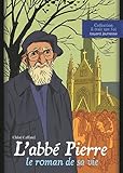 L'abbÃ© Pierre : Le roman de sa vie by 