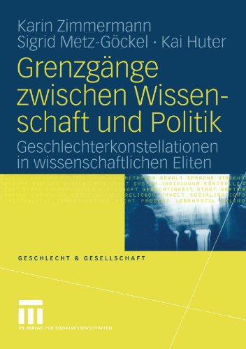 Grenzgänge zwischen Wissenschaft und Politik: Geschlechterkonstellationen in wissenschaftlichen Eliten (Geschlecht und Gesellschaft) (German Edition)