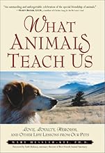 What Animals Teach Us: Love, Loyalty, Heroism, and Other Life Lessons from Our Pets