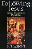 Following Jesus: Biblical Reflections on Discipleship by N. T. Wright