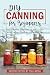 DIY - Canning for beginners: Preserving vegetables, fruit and more with step-by-step recipes by 