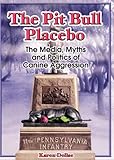 The Pit Bull Placebo: The Media, Myths and Politics of Canine Aggression