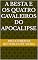 Livro A BESTA E OS QUATRO CAVALEIROS DO APOCALIPSE