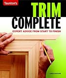 Trim Complete: Expert Advice from Start to Finish (Taunton's Complete) Trim Complete: Expert Advice from Start to Finish (Taunton's Complete)