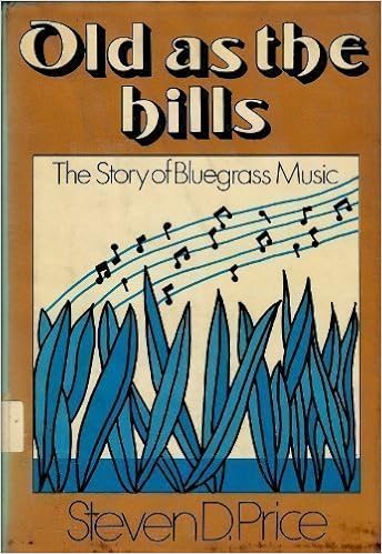 Old as the Hills: The Story of Bluegrass Music, by Steven D. Price Old as the Hills: The Story of Bluegrass Music, by Steven D. Price