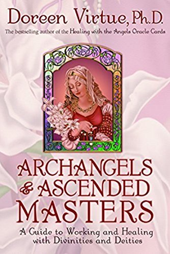 Archangels and Ascended Masters: A Guide to Working and Healing with Divinities and Deities