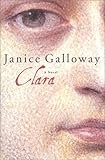 Front cover for the book Clara: A Novel by Janice Galloway
