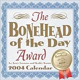 Bonehead Of The Day Award 2004 Day-To-Day Calendar by 