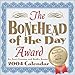 Bonehead Of The Day Award 2004 Day-To-Day Calendar by 