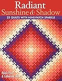 Radiant Sunshine & Shadow: 23 Quilts with Nine-Patch Sparkle by 