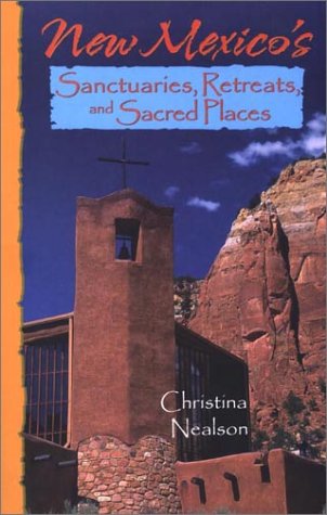 New Mexico's Sanctuaries, Retreats, and Sacred Places by Christina Nealson