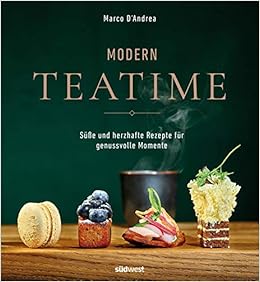 Modern Teatime Gemeinsam Geniessen Susse Und Salzige Rezepte Fur Jeden Anlass Amazon De D Andrea Marco Bucher