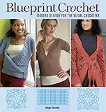 Blueprint Crochet: Modern Designs for the Visual Crocheter by 