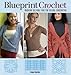 Blueprint Crochet: Modern Designs for the Visual Crocheter by Robyn Chachula