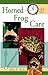 Quick & Easy Horned Frog Care by
