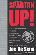 Spartan Up!: A Take-No-Prisoners Guide to Overcoming Obstacles and Achieving Peak Performance in Life