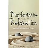 Manifestation Through Relaxation: A Guide to Getting More by Giving In (Neville Explains the Bible)