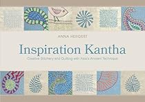Inspiration Kantha: Creative Stitchery and Quilting with Asia’s Ancient Technique Inspiration Kantha: Creative Stitchery and Quilting with Asia’s Ancient Technique