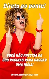 Livro Direto ao Ponto: Você não precisa de 300 páginas para passar uma ideia