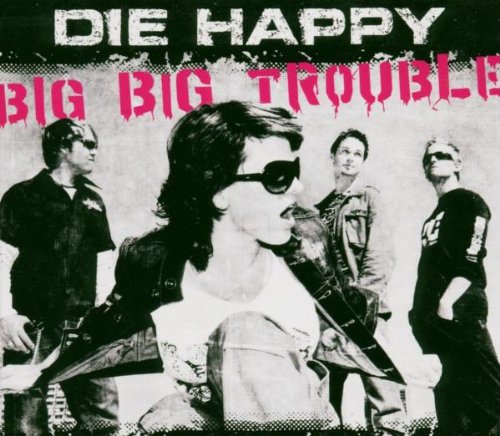 Die Happy - Big big Trouble - Zortam Music