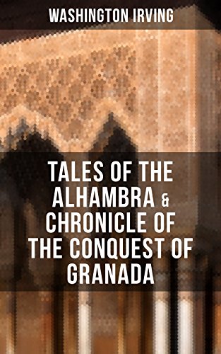[R.E.A.D] TALES OF THE ALHAMBRA & CHRONICLE OF THE CONQUEST OF GRANADA: From the Prolific American Writer, Bio<br />WORD