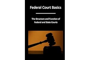Federal Court Basics: The Structure and Function of Federal and State Courts