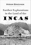 Further Explorations in the Land of the Incas (1916) by 