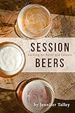 Session Beers: Brewing for Flavor and Balance by Jennifer Talley