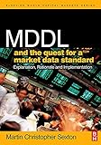 MDDL and the Quest for a Market Data Standard: Explanation, Rationale, and Implementation (The Elsev by Martin Christopher Sexton