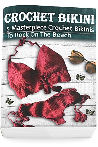 Crochet Bikini For Everyone: 5 Masterpiece Crochet Bikinis To Rock On The Beach: (Crochet Hook A, Crochet Accessories)