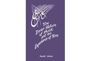 The Inner Nature of Music and the Experience of Tone: Selected Lectures from the Work of Rudolf Steiner (CW 283)